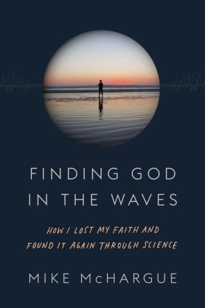 Finding God in the Waves: How I Lost My Faith and Found It Through Science