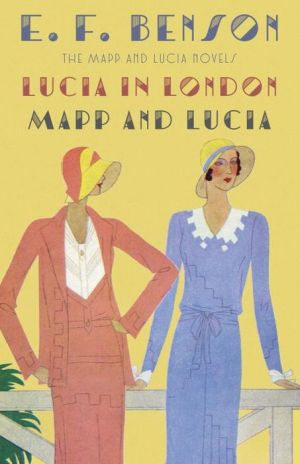 Lucia in London & Mapp and Lucia: The Mapp & Lucia Novels