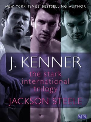 The Stark International Trilogy: Jackson Steele: Say My Name, On My Knees, Under My Skin