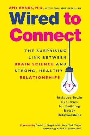 Wired to Connect: The Surprising Link Between Brain Science and Strong, Healthy Relationships