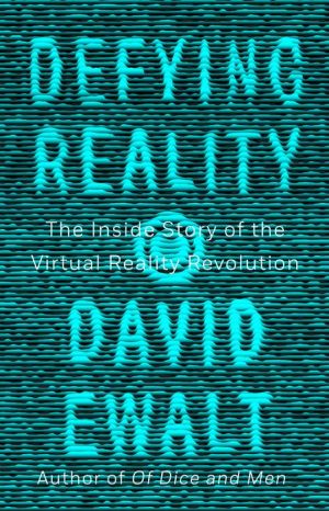 Book Defying Reality: The Inside Story of the Virtual Reality Revolution