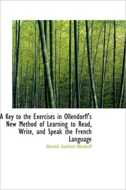 A Key To The Exercises In Ollendorff's New Method Of Learning To Read, Write, And Speak The French L