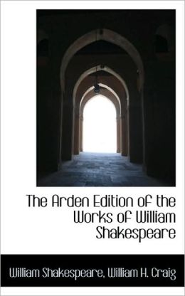 The Arden Edition Of The Works Of William Shakespeare