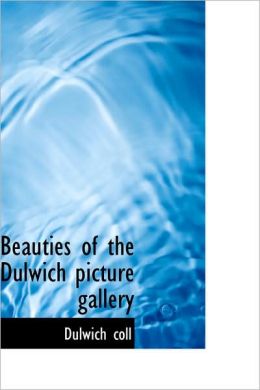 Beauties Of The Dulwich Picture Gallery