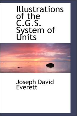 Illustrations Of The C.G.S. System Of Units