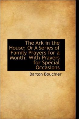 The Ark In The House; Or A Series Of Family Prayers For A Month