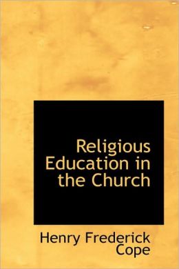Religious Education in the Church Henry Frederick Cope