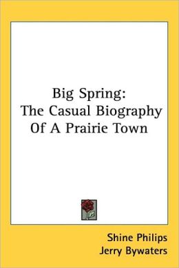 Big Spring: The Casual Biography of A Prairie Town