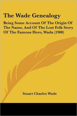 The Wade Genealogy Stuart Charles Wade