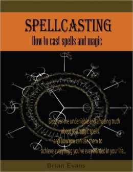 Spellcasting - How To Cast Spells And Magic By Brian Evans ...