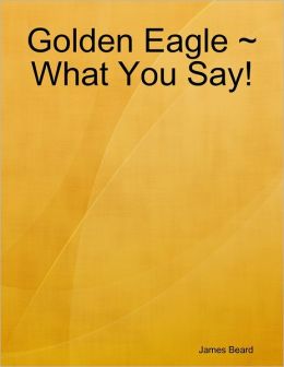 Golden Eagle ~ What You Say!