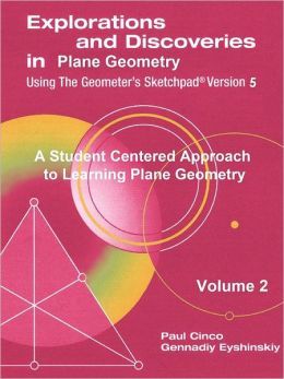 Explorations and Discoveries in Plane Geometry Using the Geometer's Sketchpad Version 5 Volume 2