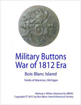 Military Buttons War of 1812 Era - Bois Blanc Island, Straits of Mackinac, Michigan