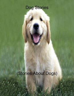 Dog Stories (Stories About Dogs)