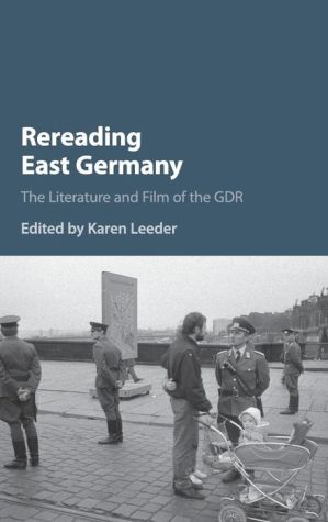 Rereading East Germany: The Literature and Film of the GDR