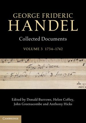 George Frideric Handel: Volume 3, 1734-1742: Collected Documents