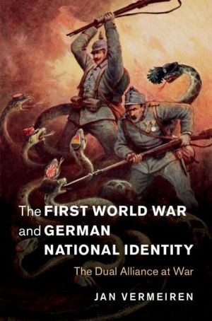 The First World War and German National Identity: The Dual Alliance at War