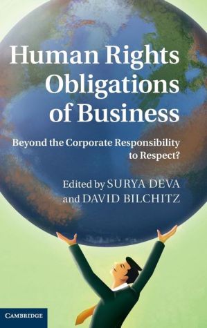 Human Rights Obligations of Business: Beyond the Corporate Responsibility to Respect?