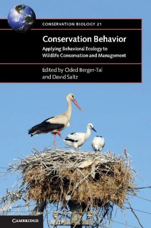 Conservation Behavior: Applying Behavioral Ecology to Wildlife Conservation and Management