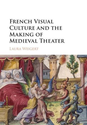 French Visual Culture and the Making of Medieval Theater