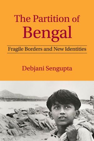 The Partition of Bengal: Fragile Borders and New Identities