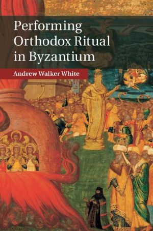 Performing Orthodox Ritual in Byzantium