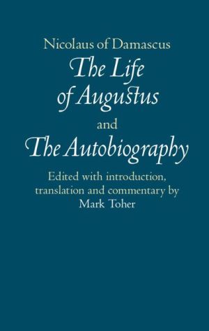 Nicolaus of Damascus: The Life of Augustus and The Autobiography: Texts, Translations and Historical Commentary