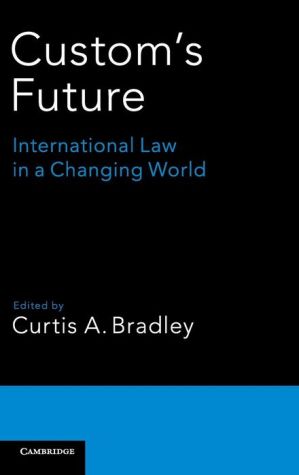 Custom's Future: International Law in a Changing World