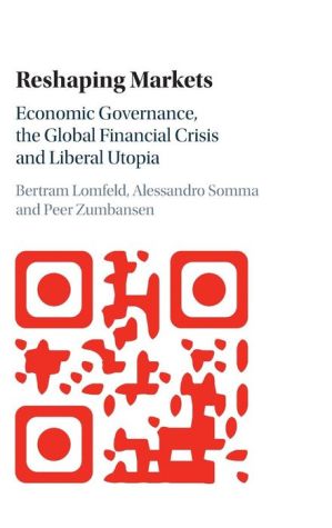 Reshaping Markets: Economic Governance, the Global Financial Crisis and Liberal Utopia