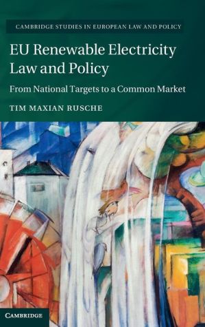 EU Renewable Electricity Law and Policy: From National Targets to a Common Market