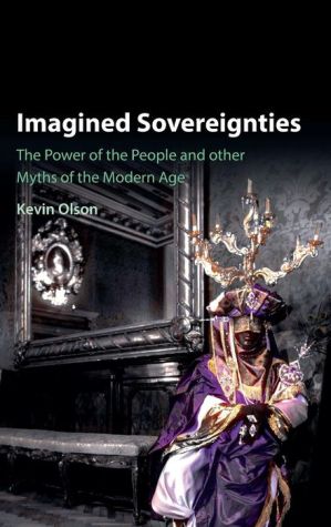 Imagined Sovereignties: The Power of the People and Other Myths of the Modern Age