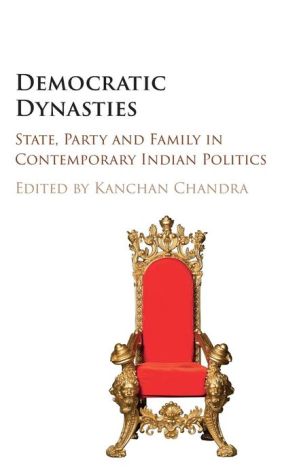 Democratic Dynasties: State, Party and Family in Contemporary Indian Politics