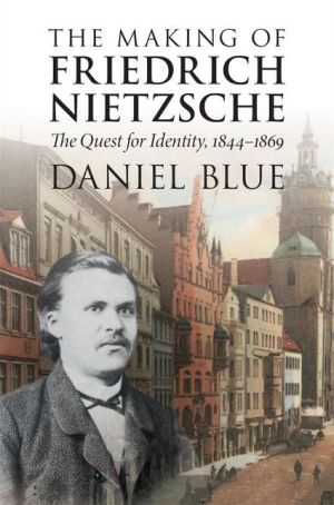 The Making of Friedrich Nietzsche: The Quest for Identity, 1844-1869