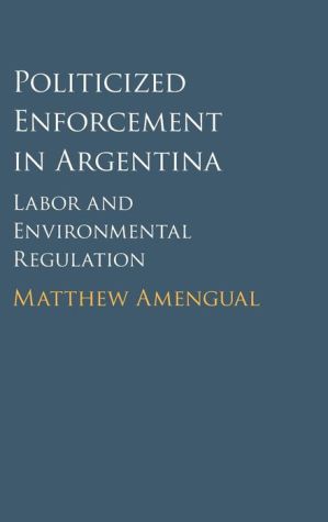 Politicized Enforcement in Argentina: Labor and Environmental Regulation