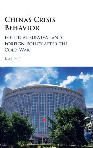 China's Crisis Behavior: Political Survival and Foreign Policy after the Cold War