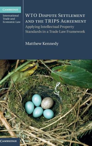 WTO Dispute Settlement and the TRIPS Agreement: Applying Intellectual Property Standards in a Trade Law Framework