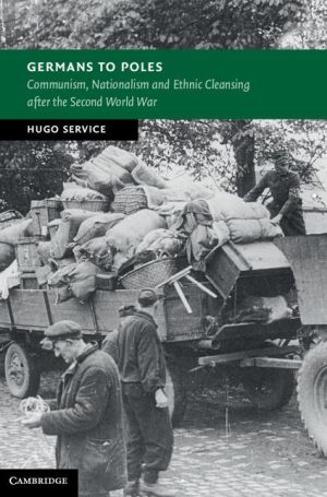 Germans to Poles: Communism, Nationalism and Ethnic Cleansing after the Second World War