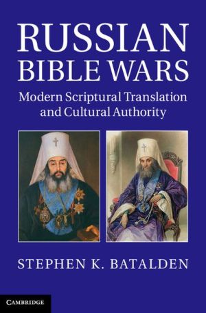 Russian Bible Wars: Modern Scriptural Translation and Cultural Authority