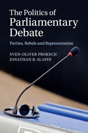 The Politics of Parliamentary Debate: Parties, Rebels and Representation