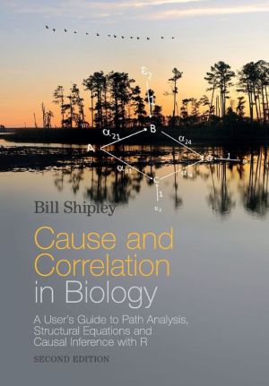 Cause and Correlation in Biology: A User's Guide to Path Analysis, Structural Equations, and Causal Inference with R