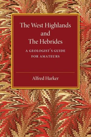 The West Highlands and the Hebrides: A Geologist's Guide for Amateurs