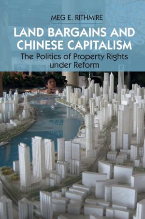 Land Bargains and Chinese Capitalism: The Politics of Property Rights under Reform