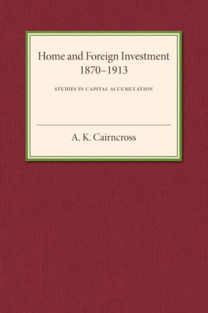 Home and Foreign Investment, 1870-1913: Studies in Capital Accumulation