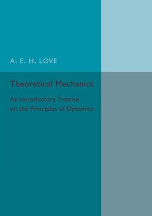 Theoretical Mechanics: An Introductory Treatise on the Principles of Dynamics