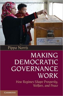 Making Democratic Governance Work: How Regimes Shape Prosperity, Welfare, and Peace Pippa Norris