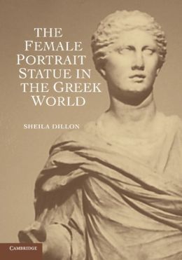The Female Portrait Statue in the Greek World