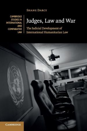 Judges, Law and War: The Judicial Development of International Humanitarian Law