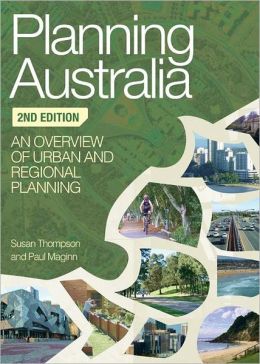 Planning Australia: An Overview of Urban and Regional Planning Susan Thompson and Paul Maginn