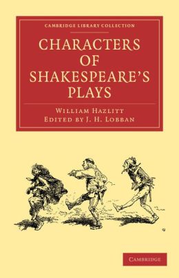 Characters Of Shakespeare's Plays By William Hazlitt | 9781108005296 ...