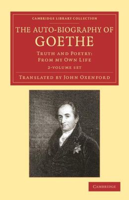 The Auto-Biography of Goethe 2 Volume Set: Truth and Poetry: From my Own Life